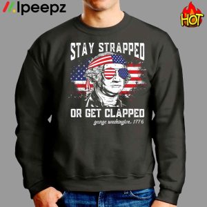 George Washington Stay strapped or get clapped 4th of July Shirt 3