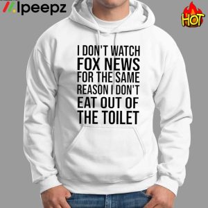 I Don't Whatch Fox News For the Same Reason I Don't Shirt