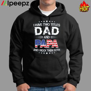 I Have Two Titles Dad And Papa Fathers Day Shirt 1