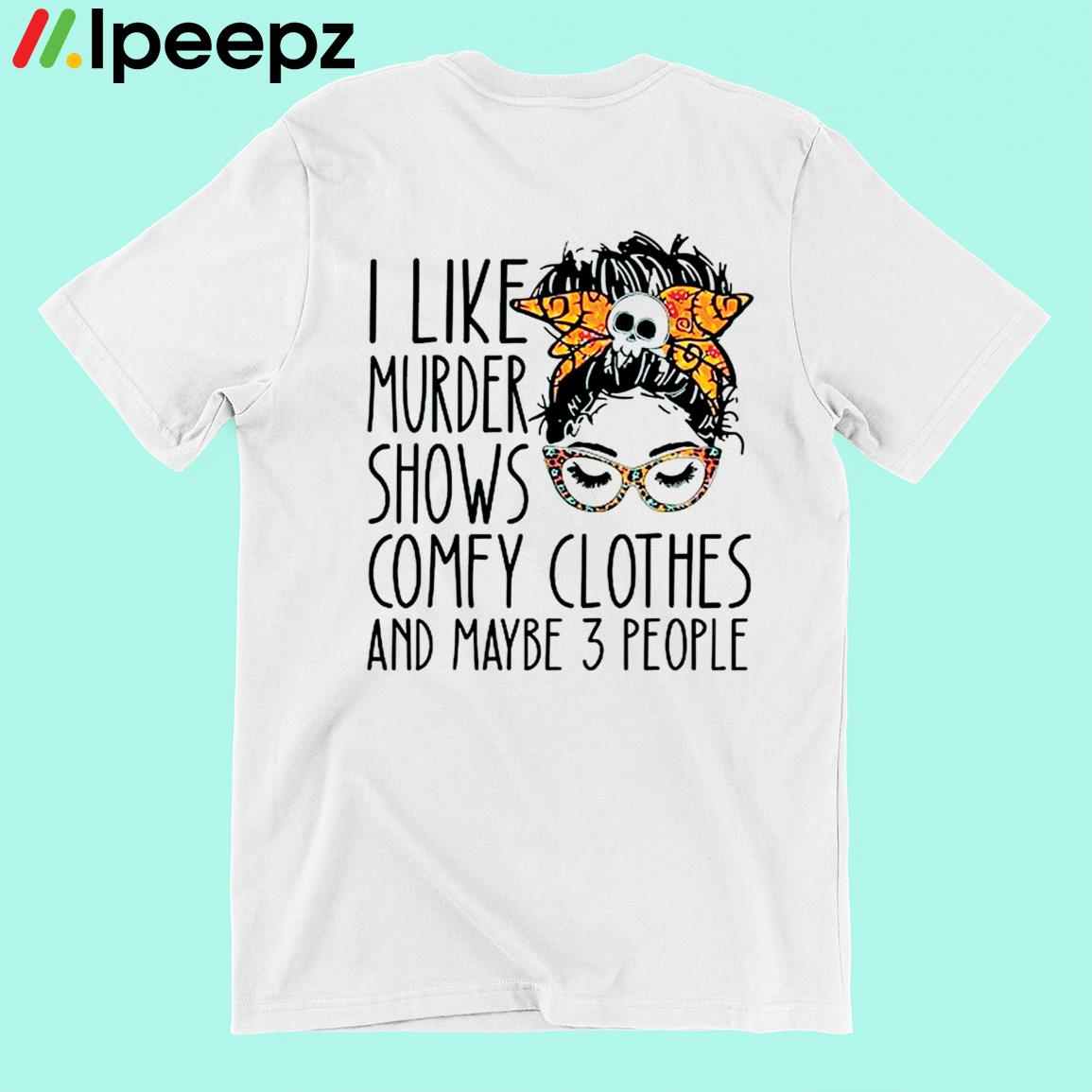 I Like Murder Shows Comfys Clothes And Maybe 3 People Mens Back Print  T-shirt