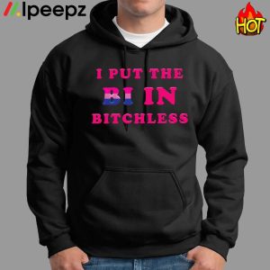 I Put The Bi In Bitchless Shirt