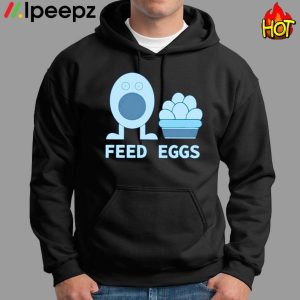 I Think You Should Leave Feed Eggs Shirt 1