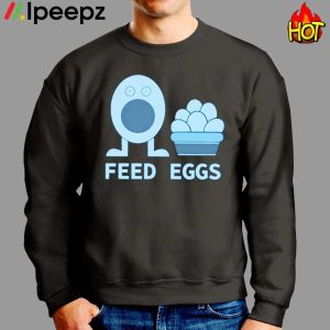 I Think You Should Leave Feed Eggs Shirt 2