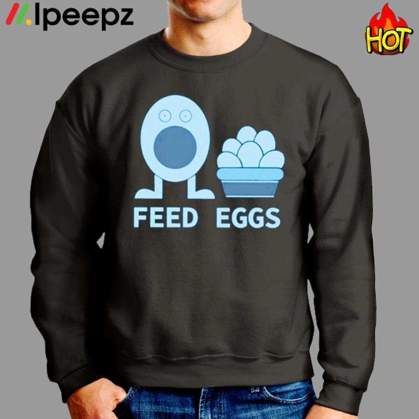 I Think You Should Leave Feed Eggs Shirt