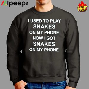 I Used To Play Snakes On My Phone Now I Got Snakes On My Phone Shirt 2