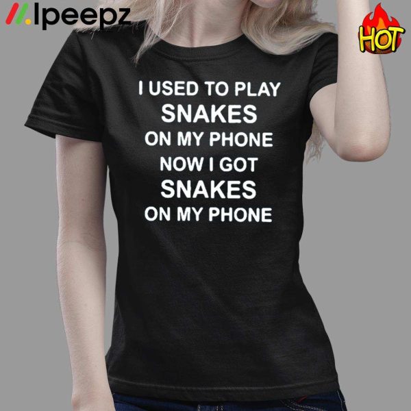 I Used To Play Snakes On My Phone Now I Got Snakes On My Phone Shirt