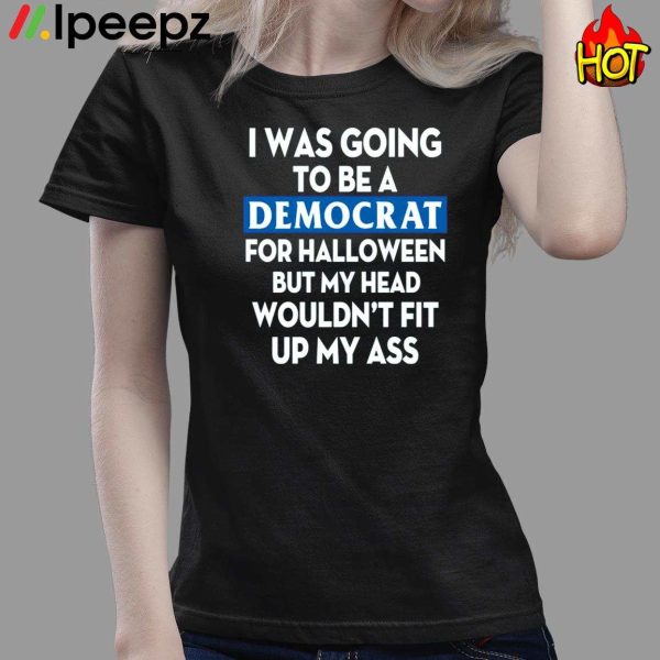 I Was Going Be A Democrat Voter For Halloween Shirt