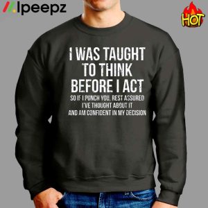 I Was Taught To Think Before I Act Shirt 3