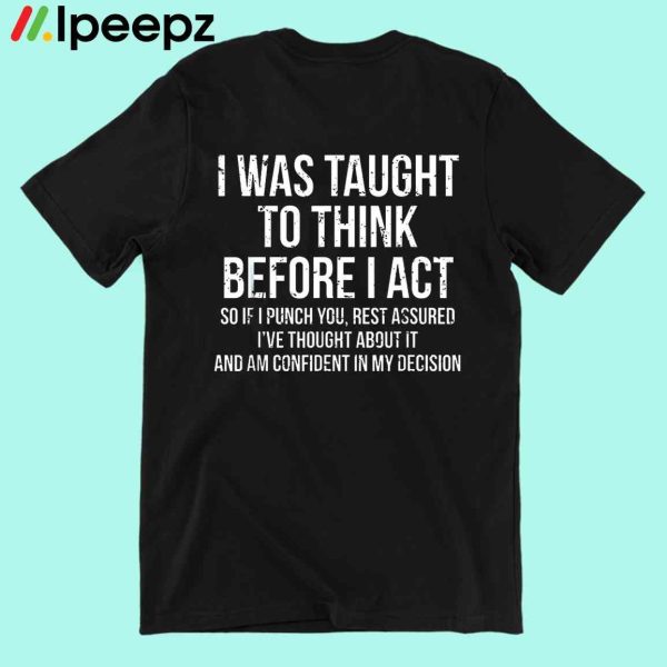 I Was Taught To Think Before I Act Shirt