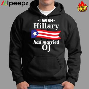 I Wish Hillary Had Married Oj Shirt 2