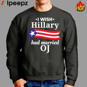 I Wish Hillary Had Married Oj Shirt 3