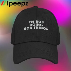 Im Bob Doing Bob Things Hat