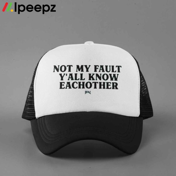 Kaliii Not My Fault Y’all Know Eachother Hat