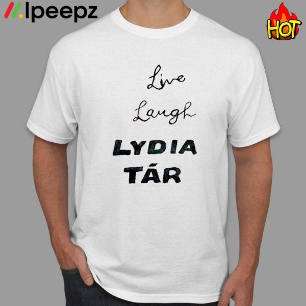 Live Laugh Lydia Tar Shirt