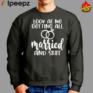 Lock At Me Getting All Married And Shirt Tee 3