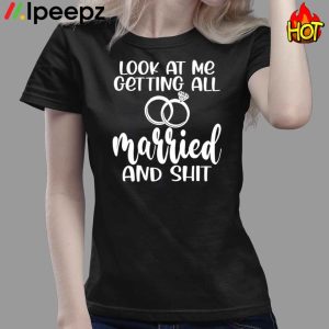 Lock At Me Getting All Married And Shirt Tee 4