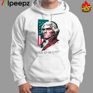 Love It Or GTFO Thomas Jefferson America Shirt 1