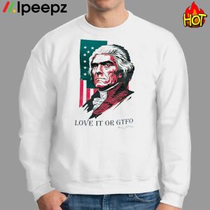 Love It Or GTFO Thomas Jefferson America Shirt 2