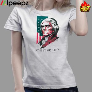 Love It Or GTFO Thomas Jefferson America Shirt 3