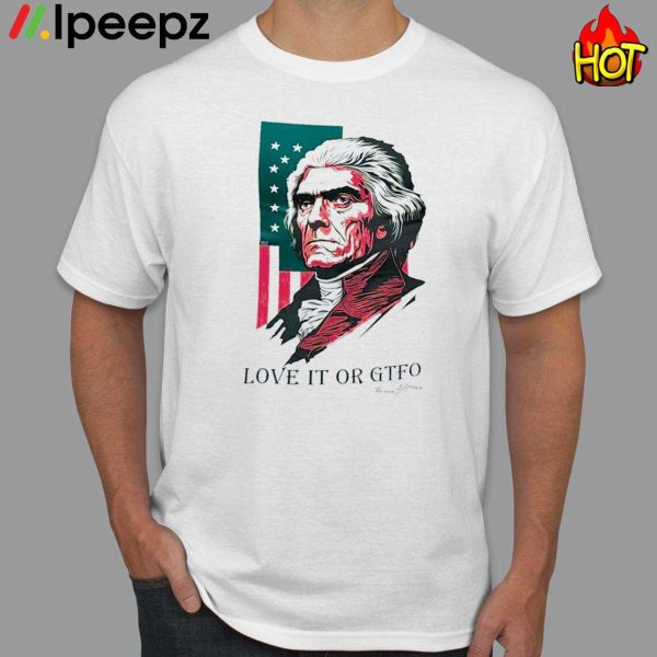 Love It Or GTFO Thomas Jefferson America Shirt