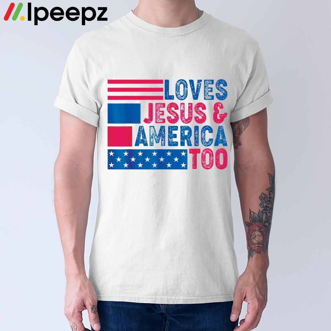 Loves Jesus And America Too 4th Of July American Flag Shirt 1