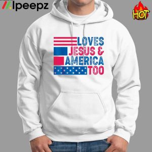 Loves Jesus And America Too 4th Of July American Flag Shirt 2