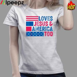 Loves Jesus And America Too 4th Of July American Flag Shirt 4