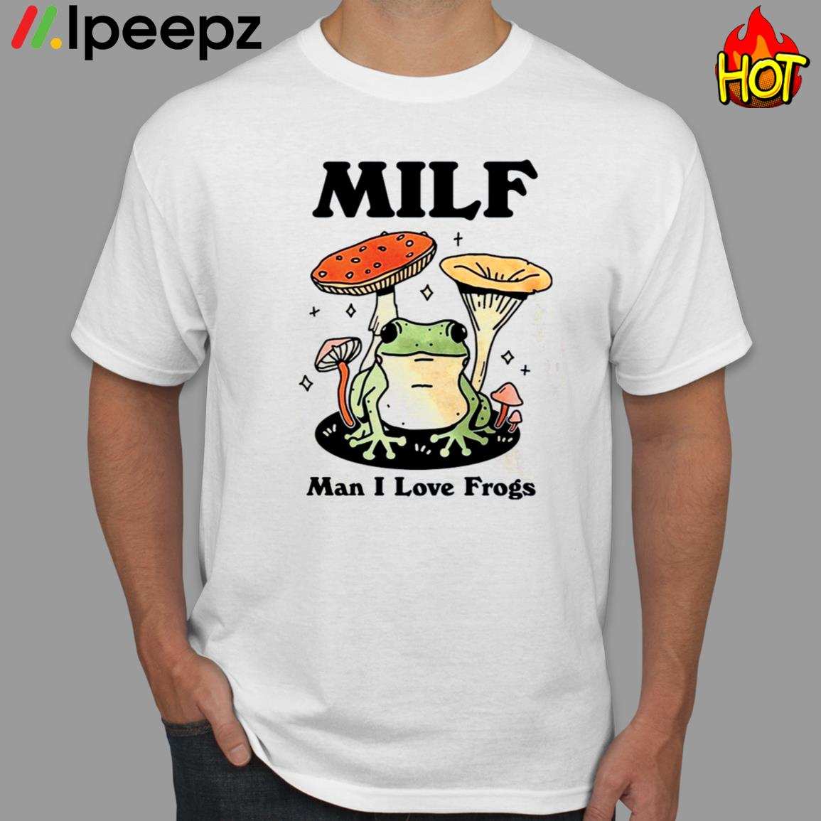 MILF Man I Love Frogs Shirt 1