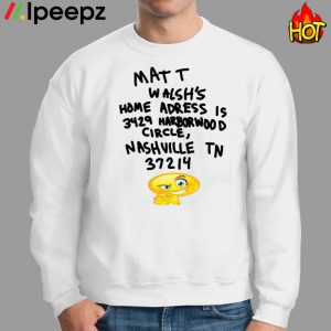 Matt Walshs Home Adress Is 3429 Harborwood Circle Nashville Tn 37214 T Shirt 3