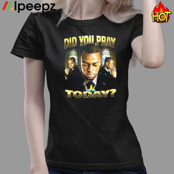 Memeable Tees Did You Pray Today Shirt