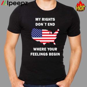 My Rights Dont End Where Your Feelings Begin Shirt 1