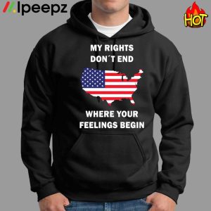 My Rights Dont End Where Your Feelings Begin Shirt 2