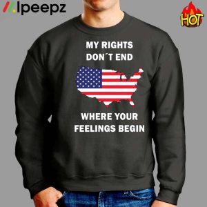 My Rights Dont End Where Your Feelings Begin Shirt 3