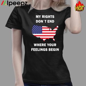 My Rights Dont End Where Your Feelings Begin Shirt 4