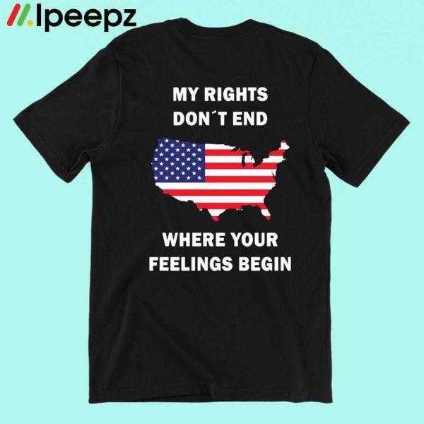 My Rights Don’t End Where Your Feelings Begin Shirt