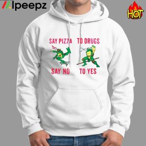 Ninja Turtles Say Pizza Say No To Drugs To Yes Shirt 1