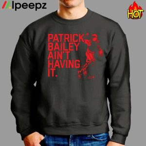 Patrick Bailey Aint Having It Shirt