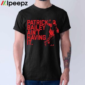 Patrick Bailey Aint Having It Shirt