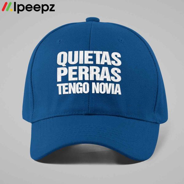 Quietas Perras Tengo Novia Hat