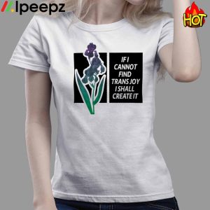 Silas Denver If I Cannot Find Trans Joy I Shall Create It Shirt 3