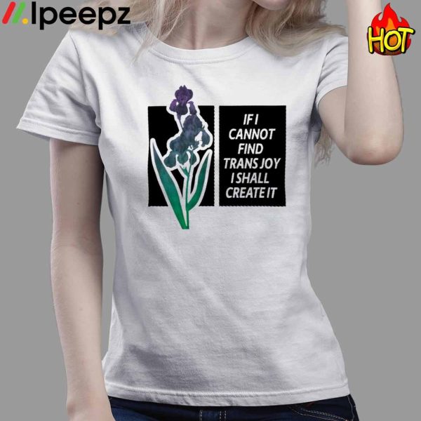 Silas Denver If I Cannot Find Trans Joy I Shall Create It Shirt