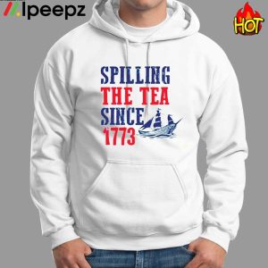 Spilling The Tea Since 1773 4th Of July Shirt 1