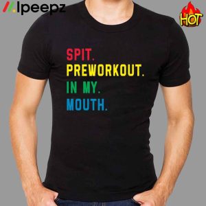 Spit Preworkout In My Mouth Pride Shirt
