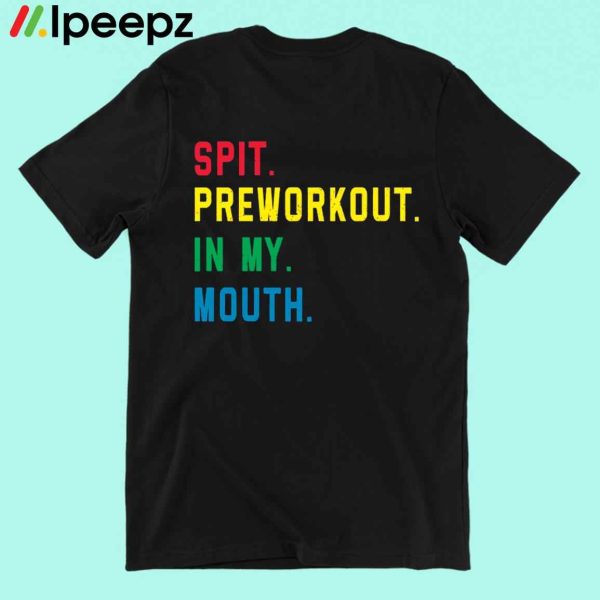 Spit Preworkout In My Mouth Pride Shirt