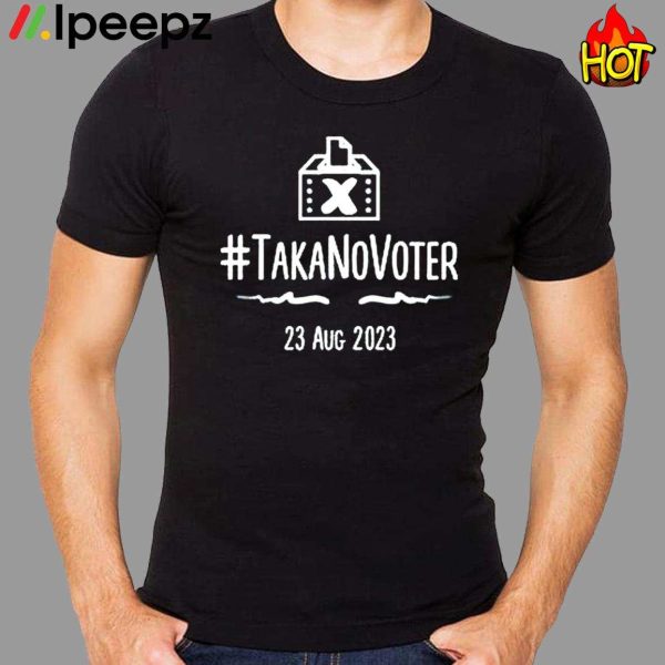 TaKaNoVoter 23 Aug 2023 Shirt