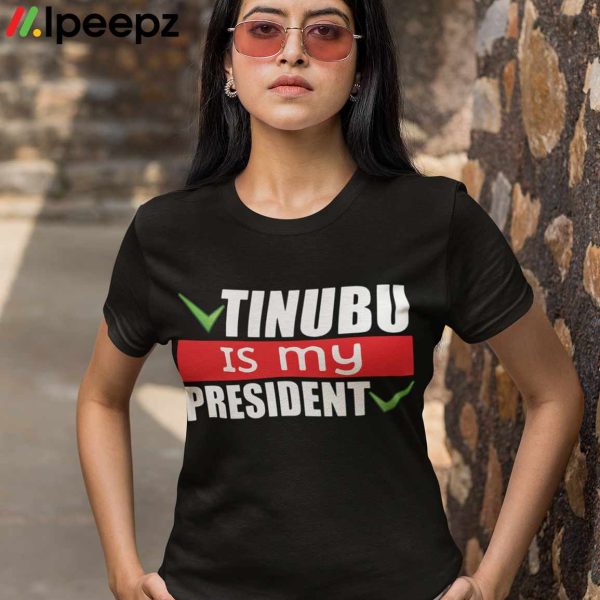 Tinubu Is My President Shirt