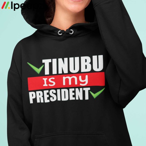 Tinubu Is My President Shirt