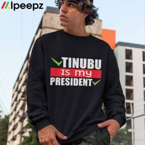 Tinubu Is My President Shirt