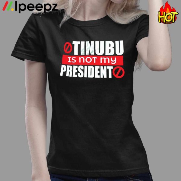 Tinubu Is Not President Shirt