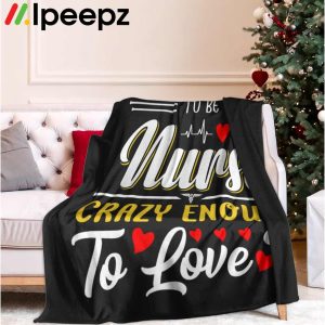 Tough Enough To Be Nurse Crazy Enough To Love It Blanket 2